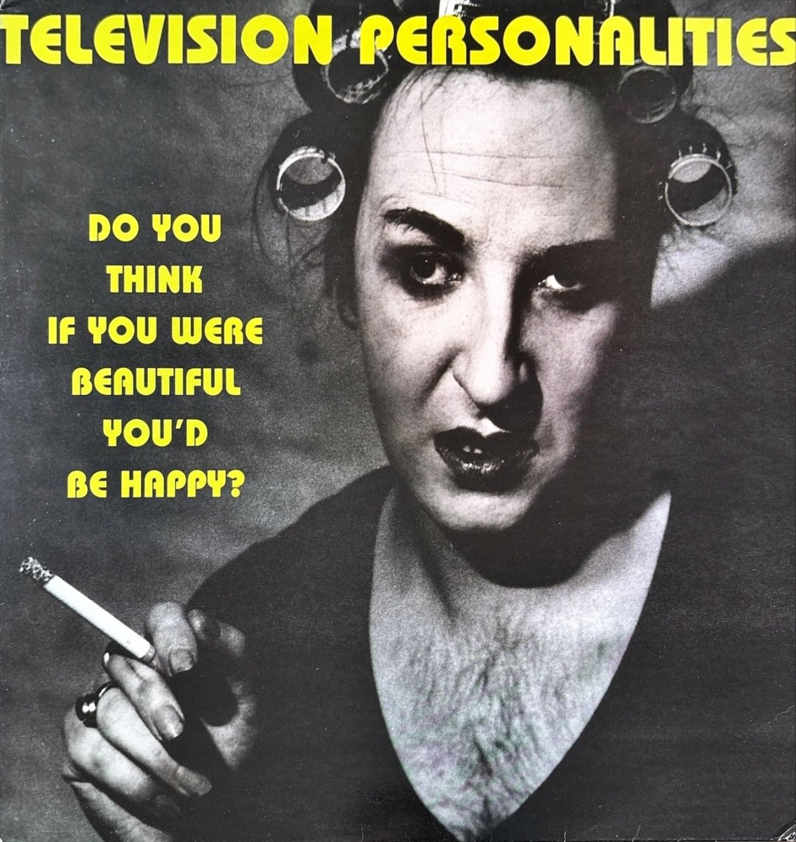 Television Personalities - Do You Think If You Were Beautiful You'd Be Happy? - preppy records
