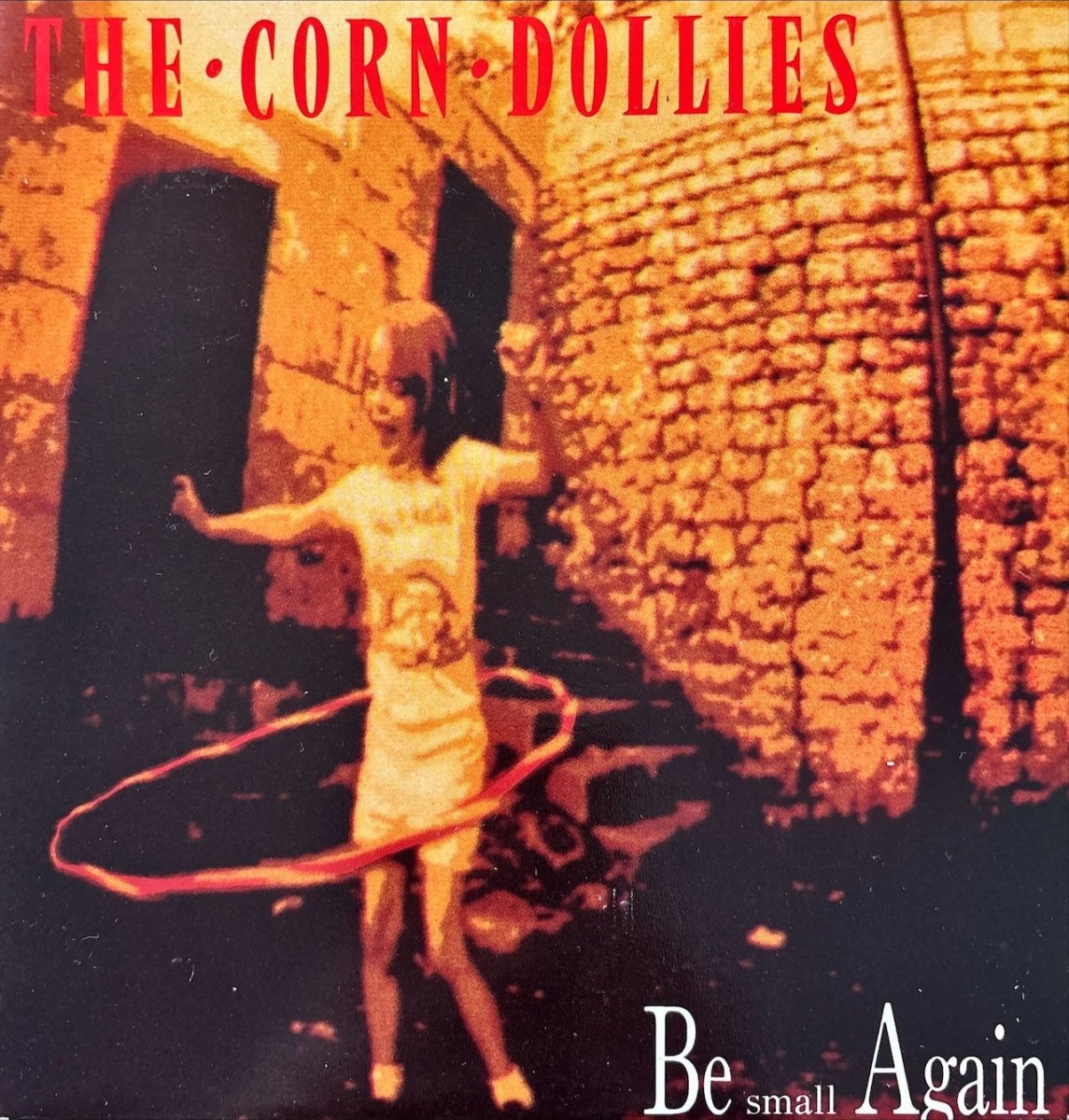 The Corn Dollies – Be Small Again - preppy records